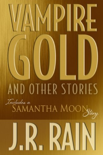 J.r. Rain · Vampire Gold and Other Stories (Includes a Samantha Moon Story) (Taschenbuch) (2018)