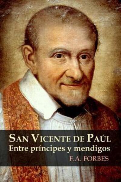 Cover for F.A. Forbes · San Vicente De Paul. Entre Principes y Mendigos (Paperback Book) (2014)