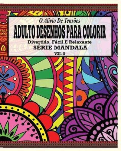 Cover for Jason Potash · O Alivio De Tensoes Adulto Desenhos Para Colorir Divertido, Facil E Relaxante Serie Mandala ( Vol. 5 ) (Paperback Book) (2021)