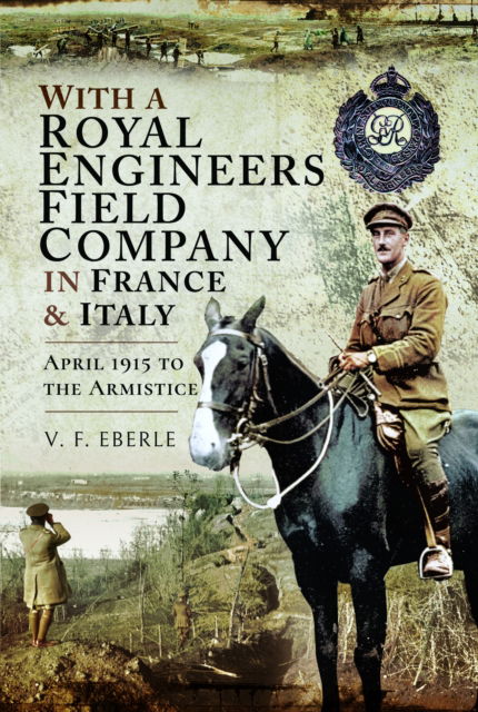 Cover for V F Eberle · With a Royal Engineers Field Company in France &amp; Italy: April 1915 to the Armistice (Paperback Book) (2025)