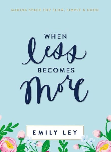 When Less Becomes More: Making Space for Slow, Simple, and Good - Emily Ley - Böcker - Thomas Nelson Publishers - 9781400211289 - 12 december 2019