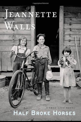 Cover for Jeannette Walls · Half Broke Horses: A True-Life Novel (Hardcover Book) [First edition] (2009)