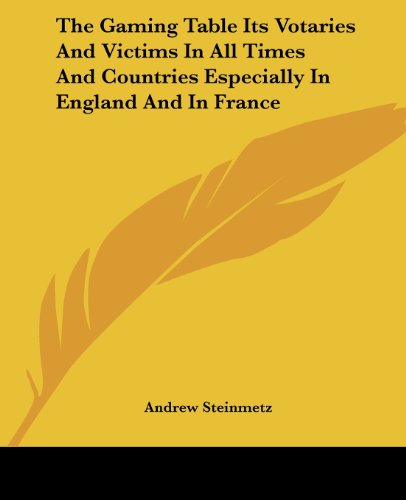 Cover for Andrew Steinmetz · The Gaming Table Its Votaries and Victims in All Times and Countries Especially in England and in France (Paperback Book) (2004)