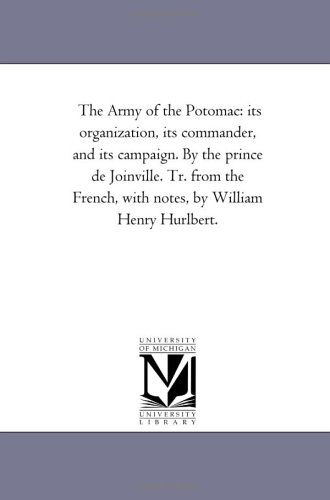 Cover for Michigan Historical Reprint Series · The Army of the Potomac: Its Organization, Its Commander, and Its Campaign. by the Prince De Joinville. Tr. from the French, with Notes, by William Henry Hurlbert. (Paperback Book) (2006)