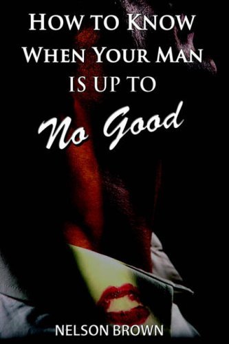 Cover for Nelson Brown · How to Know when Your Man is Up to No Good (Hardcover Book) (2006)