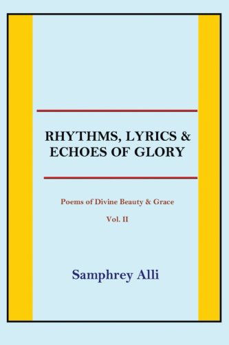 Cover for Samphrey Alli · Rhythms, Lyrics &amp; Echoes of Glory: Poems of Divine Beauty &amp; Grace Vol. II (Paperback Book) (2012)