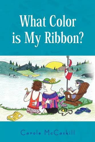 Cover for Carole Mccaskill · What Color is My Ribbon? (Hardcover Book) (2009)