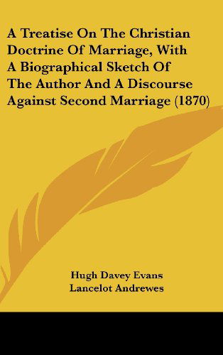 Cover for Hugh Davey Evans · A Treatise on the Christian Doctrine of Marriage, with a Biographical Sketch of the Author and a Discourse Against Second Marriage (1870) (Hardcover Book) (2008)