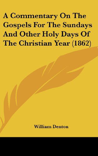 Cover for William Denton · A Commentary on the Gospels for the Sundays and Other Holy Days of the Christian Year (1862) (Hardcover Book) (2008)