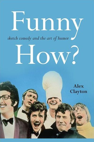 Cover for Alex Clayton · Funny How?: Sketch Comedy and the Art of Humor - SUNY series, Horizons of Cinema (Paperback Book) (2021)