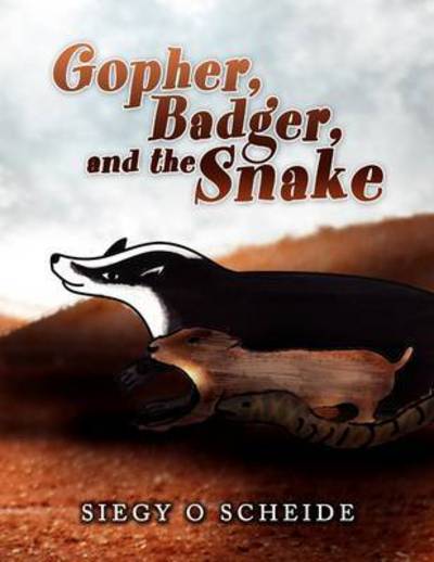 Cover for Siegy O Scheide · Gopher, Badger, and the Snake (Paperback Book) (2009)