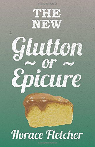 Cover for Horace Fletcher · The New Glutton or Epicure (Paperback Book) (2009)