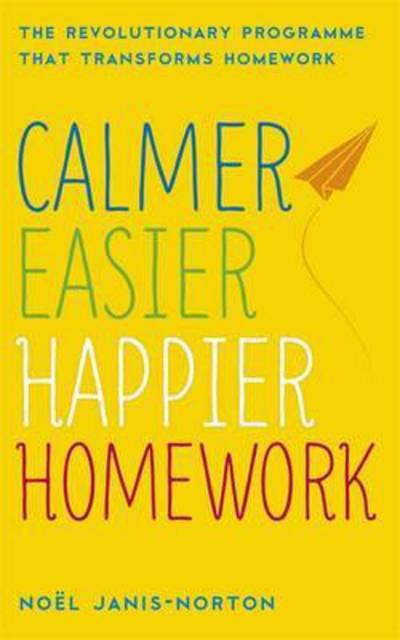 Cover for Noel Janis-Norton · Calmer, Easier, Happier Homework: The Revolutionary Programme That Transforms Homework (Paperback Book) (2016)