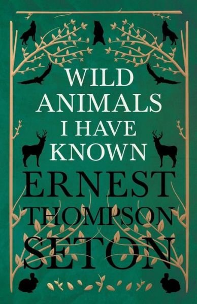 Wild Animals I Have Known - and 200 Drawings - Ernest Thompson Seton - Książki - Grant Press - 9781446062289 - 5 maja 2011