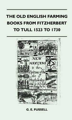 The Old English Farming Books from Fitzherbert to Tull 1523 to 1730 - G. E. Fussell - Books - Littlefield Press - 9781446512289 - November 18, 2010