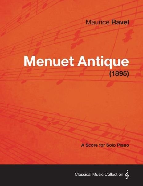 Cover for Maurice Ravel · Menuet Antique - A Score for Solo Piano (1895) (Pocketbok) (2013)