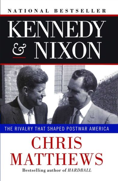 Kennedy & Nixon: The Rivalry that Shaped Postwar America - Chris Matthews - Books - Simon & Schuster - 9781451644289 - November 1, 2011