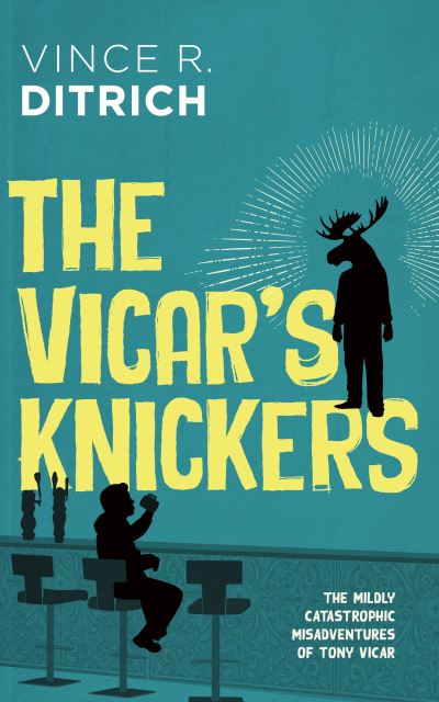 Cover for Vince R. Ditrich · The Vicar's Knickers - The Mildly Catastrophic Misadventures of Tony Vicar (Paperback Book) (2022)