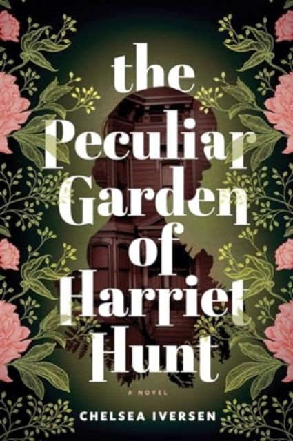 Chelsea Iversen · The Peculiar Garden of Harriet Hunt: A Cosy Historical Fantasy with a Touch of Magical Realism (Paperback Book) (2024)