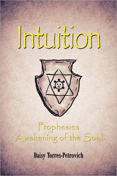 Cover for Daisy Torres-petrovich · Intuition: Prophesies Awakening of the Soul (Paperback Book) (2012)