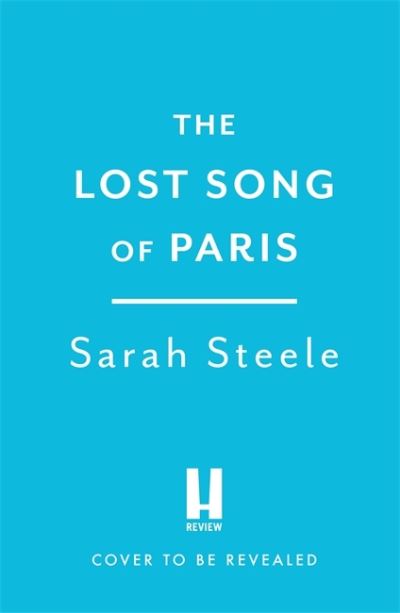 Cover for Sarah Steele · The Lost Song of Paris: Heartwrenching WW2 historical fiction with an utterly gripping story inspired by true events (Paperback Book) (2023)