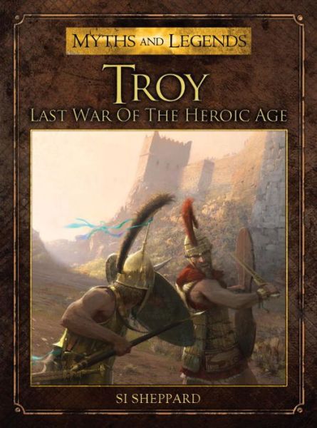 Cover for Si Sheppard · Troy: Last War of the Heroic Age - Myths and Legends (Paperback Bog) (2014)