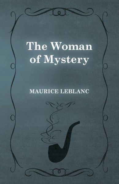 The Woman of Mystery - Maurice Leblanc - Books - White Press - 9781473325289 - February 13, 2015