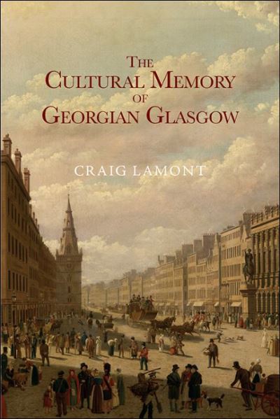 Cover for Craig Lamont · The Cultural Memory of Georgian Glasgow (Paperback Book) (2023)