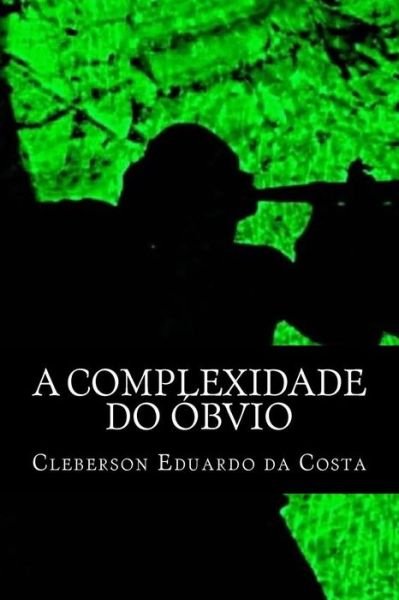 Cover for Cleberson Eduardo Da Costa · A Complexidade Do Obvio (Taschenbuch) (2012)