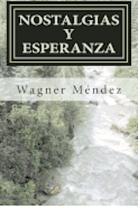 Cover for Wagner M Ndez · Nostalgias Y Esperanza: Una Conjugacion De Fe Y Sentimientos Expresados en Versos (Paperback Book) (2012)