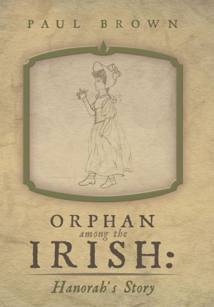 Cover for Paul Brown · Orphan Among the Irish: Hanorah's Story (Gebundenes Buch) (2013)