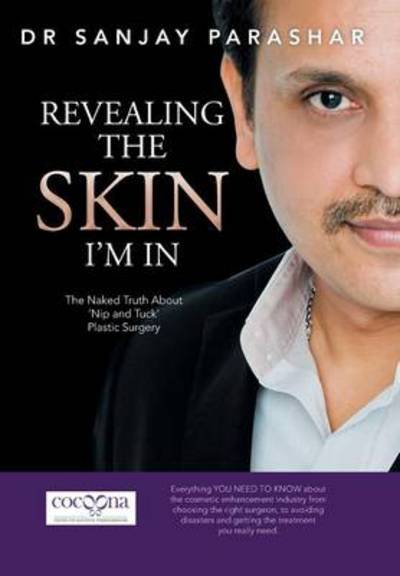 Cover for Sanjay Parashar · Revealing the Skin I'm In: the Naked Truth About 'nip and Tuck' Plastic Surgery (Hardcover Book) (2013)