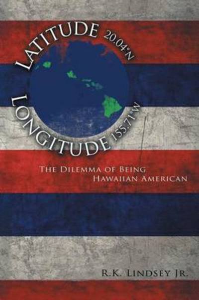 Cover for R K Lindsey Jr · Latitude 20.04 N Longitude 155.71 W (Paperback Book) (2013)