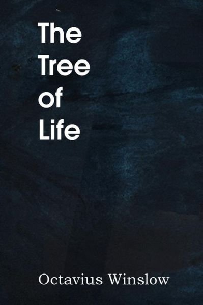 The Tree of Life - Octavius Winslow - Books - Bottom of the Hill Publishing - 9781483704289 - March 1, 2014