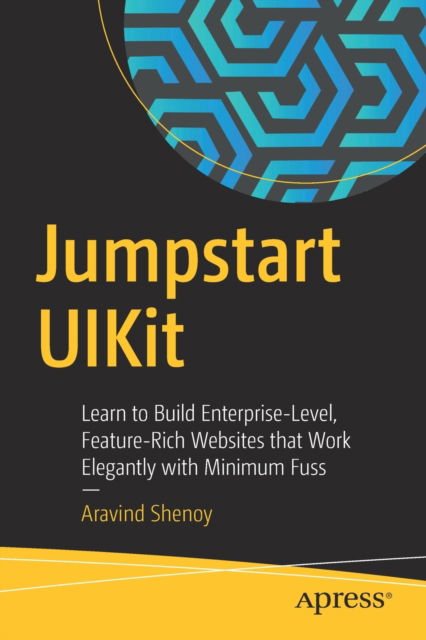 Jumpstart UIKit: Learn to Build Enterprise-Level, Feature-Rich Websites that Work Elegantly with Minimum Fuss - Aravind Shenoy - Bøger - APress - 9781484260289 - 8. september 2020