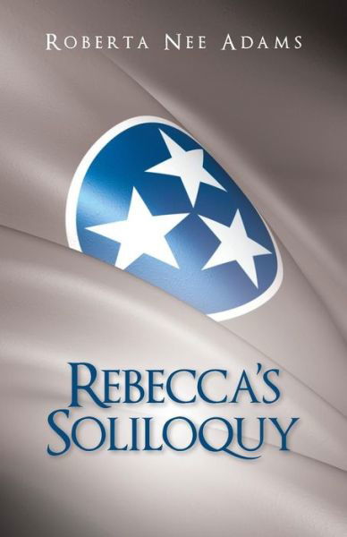 Cover for Roberta Nee Adams · Rebecca's Soliloquy: a True Story (Taschenbuch) (2014)