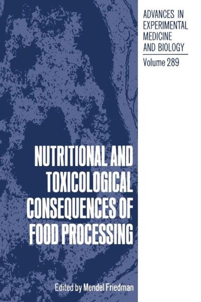 Cover for Mendel Friedman · Nutritional and Toxicological Consequences of Food Processing - Advances in Experimental Medicine and Biology (Paperback Book) [Softcover reprint of the original 1st ed. 1991 edition] (2013)