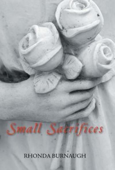 Small Sacrifices - Rhonda Burnaugh - Livres - Trafford Publishing - 9781490791289 - 1 novembre 2018