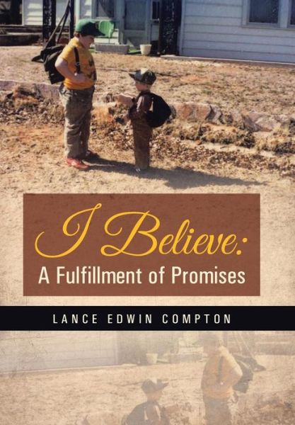 Cover for Lance Edwin Compton · I Believe: a Fulfillment of Promises (Hardcover Book) (2014)