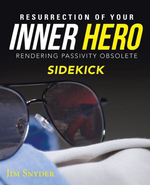 Cover for Jim Snyder · Resurrection of Your Inner Hero: Rendering Passivity Obsolete Sidekick (Pocketbok) (2014)