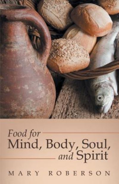 Cover for Mary Roberson · Food for Mind, Body, Soul, and Spirit (Paperback Book) (2015)