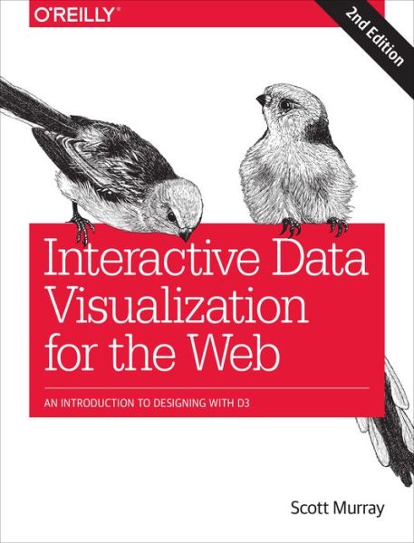 Interactive Data Visualization for the Web: An Introduction to Designing with D3 - Scott Murray - Books - O'Reilly Media - 9781491921289 - August 25, 2017