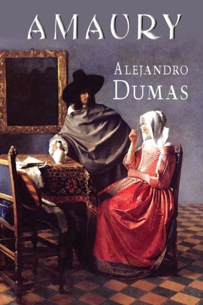 Amaury - Alejandro Dumas - Książki - Createspace - 9781492809289 - 24 września 2013