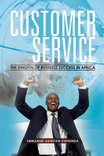 Cover for Emmanuel Danstan Chinunda · Customer Service: the Kingpin of Business Success in Africa (Paperback Book) (2013)