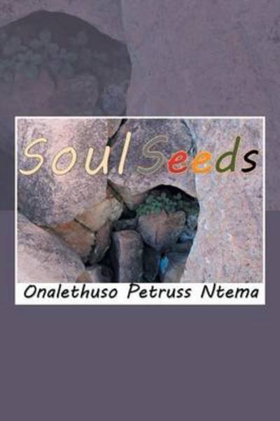 Cover for Onalethuso Petruss Ntema · Soul Seeds: Reality and Mental Inspiration Poetry (Paperback Book) (2014)