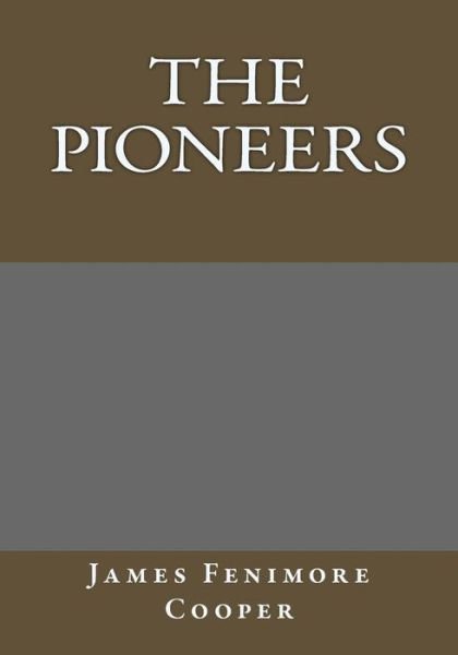 The Pioneers - James Fenimore Cooper - Livres - Createspace - 9781494847289 - 17 mars 2014