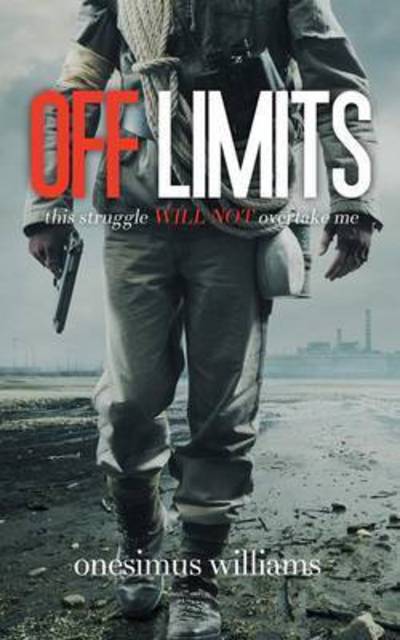 Off Limits: This Struggle Will Not Overtake Me - Onesimus Williams - Books - Authorhouse - 9781496971289 - March 25, 2015