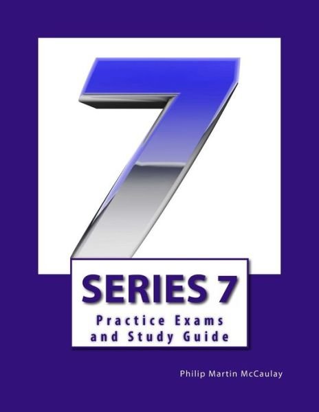 Series 7 Practice Exams and Study Guide - Philip Martin Mccaulay - Books - Createspace - 9781499235289 - April 22, 2014