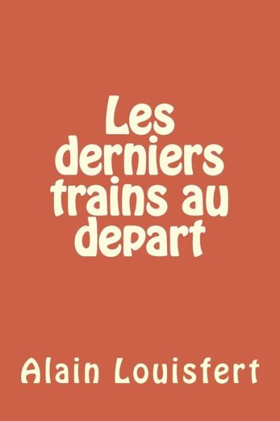 Cover for M Alain Louisfert · Les Derniers Trains a Partir (Paperback Book) (2014)