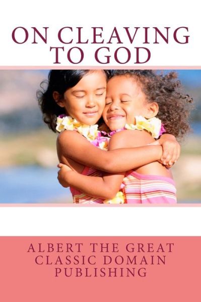 Cover for Albert the Great · On Cleaving to God (Paperback Book) (2014)